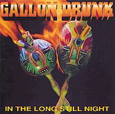 Gallon Drunk : In the Long Still Night